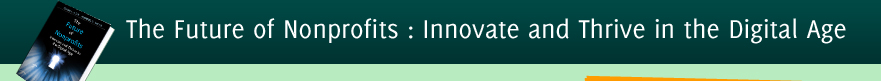 The Future of Nonprofits : Thrive and Innovate in the Digital Age The Future of Nonprofits : Thrive and Innovate in the Digital Age