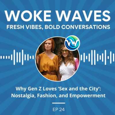 Why Gen Z Loves ‘Sex and the City’: Nostalgia, Fashion, and Empowerment