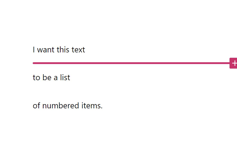 Using the Transform to option on several paragraphs to convert the content to a list.