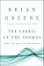 The Fabric of the Cosmos by Brian Greene The Fabric of the Cosmos by Brian Greene