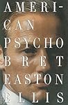 American Psycho by Bret Easton Ellis American Psycho by Bret Easton Ellis