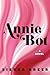 Annie Bot by Sierra Greer Annie Bot by Sierra Greer