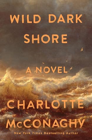Wild Dark Shore by Charlotte McConaghy Wild Dark Shore by Charlotte McConaghy