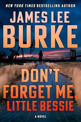 Don't Forget Me, Little Bessie by James Lee Burke Don't Forget Me, Little Bessie by James Lee Burke
