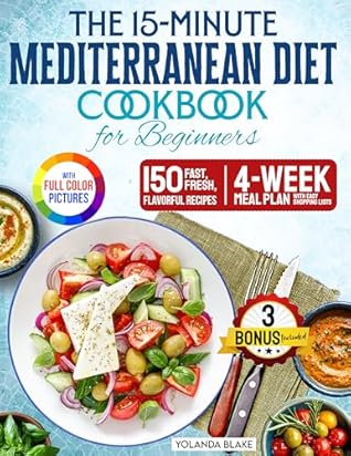 The 15-Minute Mediterranean Diet Cookbook for Beginners by Yolanda Blake The 15-Minute Mediterranean Diet Cookbook for Beginners by Yolanda Blake