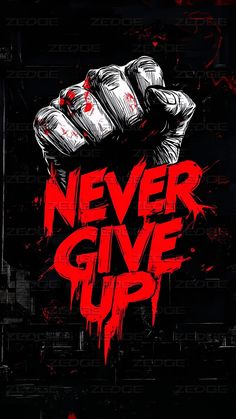 a poster with the words never give up in red and black ink on a black background