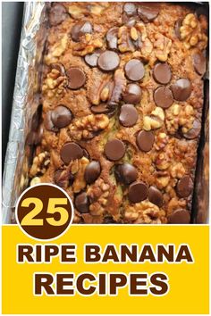 banana bread with chocolate chips in it and the words 25 ripe banana recipes on top