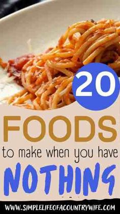 spaghetti on a plate with the words 20 foods to make when you have nothing