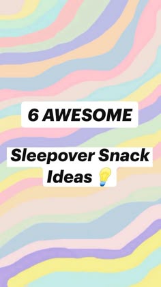 the text reads 6 awesome sleepover snack ideas on top of an image of colorful waves