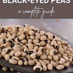 black - eyed peas in a bowl with the words, a complete guide on how to eat them