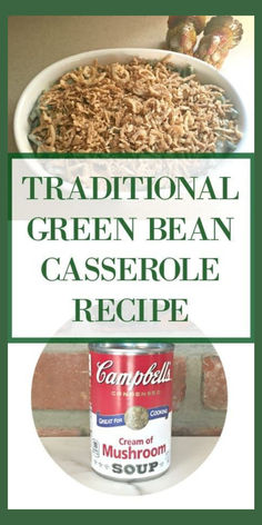 Traditional green bean casserole made with Campbell’s cream of mushroom soup in a white casserole dish, a classic and easy green bean casserole recipe topped with crispy fried onions an image of campbell's soup