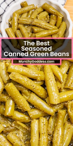the best seasoned canned green beans in a white bowl on top of a wooden table