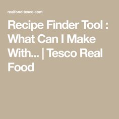 recipe finder tool what can i make with? tesco real food