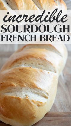 a loaf of sourdough bread on a cutting board with the words incredible sourdough french bread