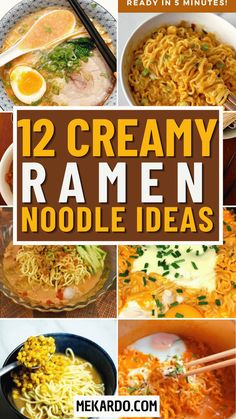 12 creamy ramen noodle dishes that are ready in minutes to be eaten for dinner
