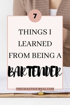 the words 7 things i learned from being a bartender on top of a desk with a notebook
