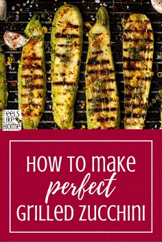 grilled zucchini with text overlay how to make perfect grilled zucchini