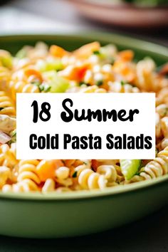 a green bowl filled with pasta salad and the words 18 summer cold pasta salads
