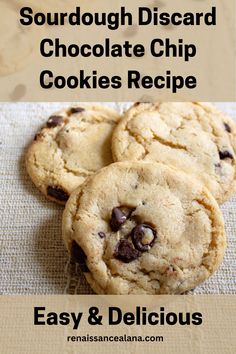 three chocolate chip cookies on top of each other with the words sourdough discard chocolate chip cookies recipe easy and delicious