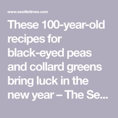 the text reads these 100 - year - old recipes for black - eyed peas and collard greens bring luck in the new year