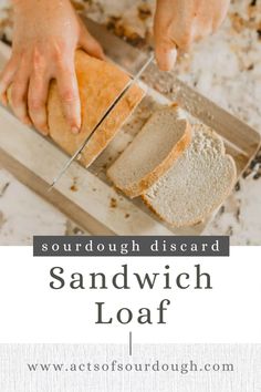 someone slicing bread on a cutting board with the words sourdough discard sandwich loaf