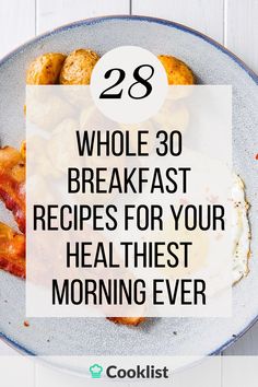 a plate with eggs and bacon on it that says, 28 whole 30 breakfast recipes for your healthier morning ever