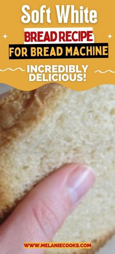 a hand holding a piece of bread with the words soft white bread recipe for bread machine incredibly delicious