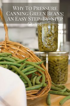 green beans in a wicker basket next to jars with pests on them and the words, why to pressure canning green beans an easy step - by - by - step guide