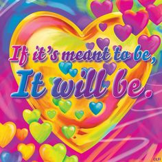 a colorful heart with the words if it's meant to be, it will be