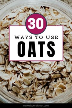 oats in a glass bowl with the words 30 ways to use oats