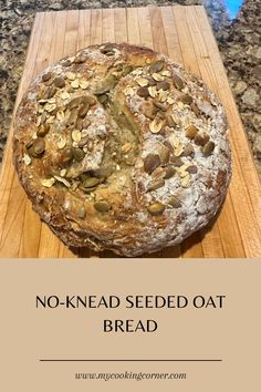 no - knead seed oat bread on a cutting board with the words, no - knead seed oat bread