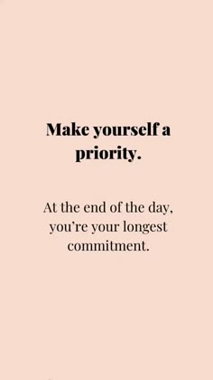 the words make yourself priority at the end of the day, you're your biggest comment