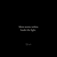 Silent storms within; louder the fight. #quotes #captions #poetry #inspirational #strong #strength #motivation Quote About Rain And Silence, Silent Strength Quotes, Strength In Silence Quotes, Silence Is Louder, Quiet Storm Quotes, Silent Warrior Quotes, Quotes About Silent Battles, Silence Before The Storm Quotes, Calm Vs Storm Quote