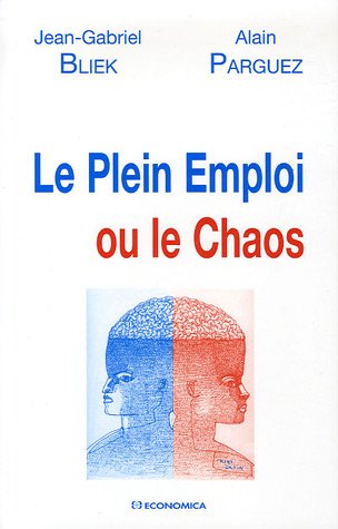 Le plein emploi ou le chaos (ECONOMIE) by Jean-Gabriel Bliek, Alain Parguez