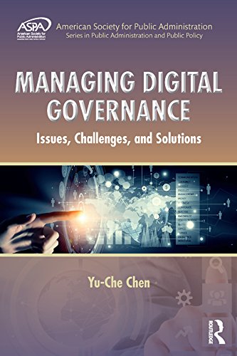 Managing Digital Governance: Issues, Challenges, and Solutions (ASPA Series in Public Administration and Public Policy) Kindle Editon