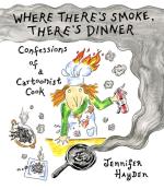 Where There’s Smoke, There’s Dinner: Confessions of a Cartoonist Cook